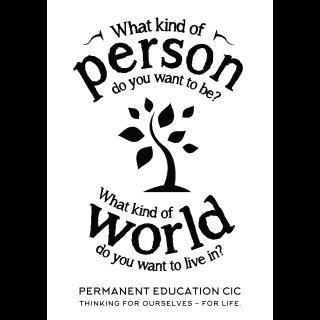 Permanent Education CIC: What kind of person do you wnat to be and what kind of world do you want to live in?